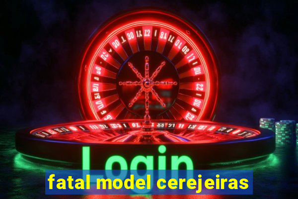 fatal model cerejeiras